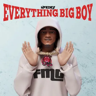 Everything Big Boy by Kfedey