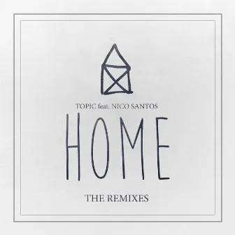 Home (feat. Nico Santos) [The Remixes] by Topic