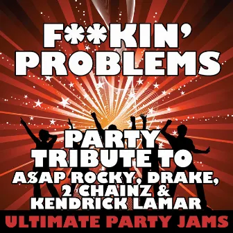 Fuckin' Problems (Party Tribute to A$Ap Rocky, Drake, 2 Chainz & Kendrick Lamar) by Ultimate Party Jams