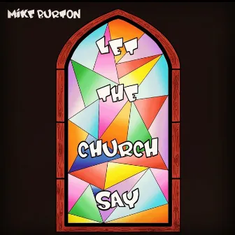 Let The Church Say by Mike Burton