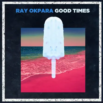 Good Times by Ray Okpara