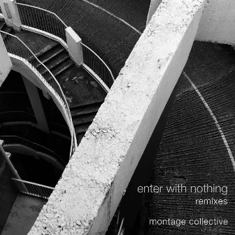 Enter With Nothing (Remixes) by Montage Collective