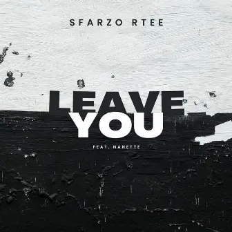 Leave You (feat. Nanette) by Sfarzo Rtee