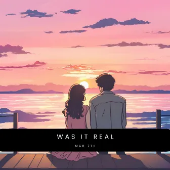 Was It Real by MGR 7TH