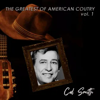 The Greatest of American Country, Vol. 1 by Cal Smith