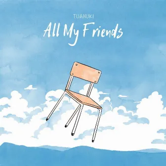 All My Friends by Tuanuki