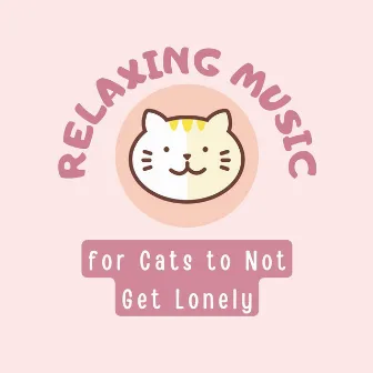 Relaxing Music for Cats to Not Get Lonely by Unknown Artist