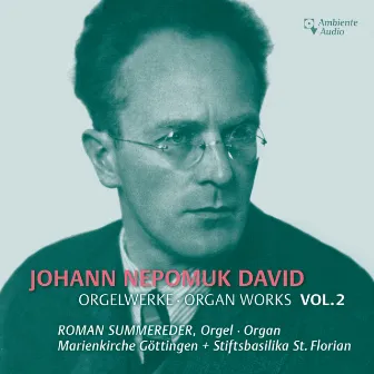 Johann Nepomuk David: Selected Organ Works Vol. 2 by Roman Summereder