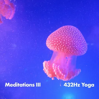 432Hz Meditations III by 432Hz Yoga