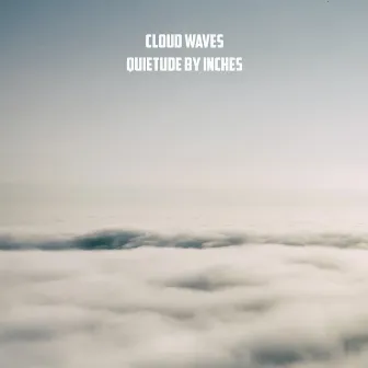 Quietude by Inches by Cloud Waves