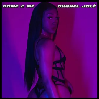 Come 2 Me by Chanel Jole