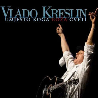 Umjesto Koga Roža Cveti (Live) by Vlado Kreslin