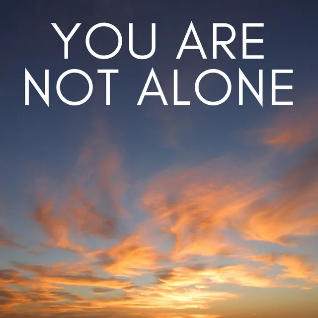 Your Are Not Alone