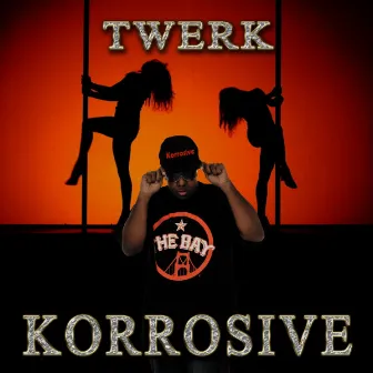 Twerk by Korrosive