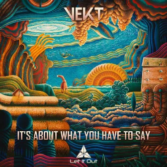 It’s About What You Have To Say by Vekt