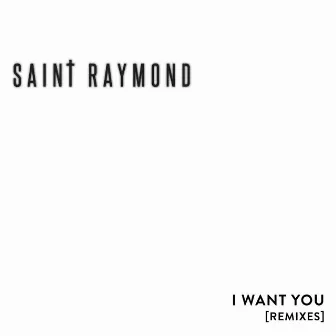 I Want You Remix EP by Saint Raymond