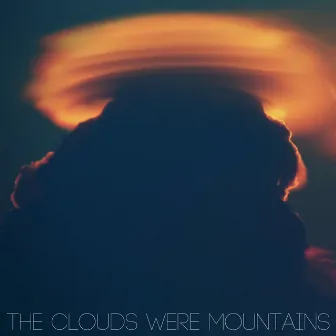 The Clouds Were Mountains by The Clouds Were Mountains