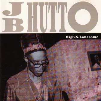 High and lonesome by J. B. Hutto