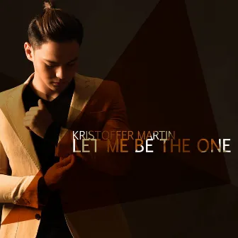 Let Me Be the One by Kristoffer Martin