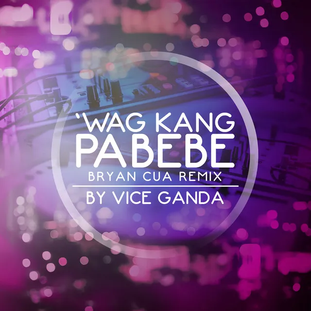 Wag Kang Pabebe - Bryan Cua Remix