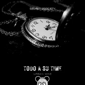 TODO A SU TIME by Secret Zoociety