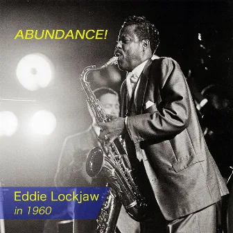 Abundance! Eddie Lockjaw in 1960 by Eddie 