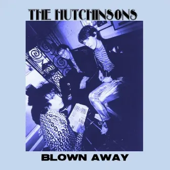 Blown Away - Single by The Hutchinsons