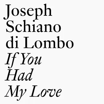 If You Had My Love by Joseph Schiano di Lombo