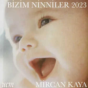 Bizim Ninniler 2023 by Mircan Kaya