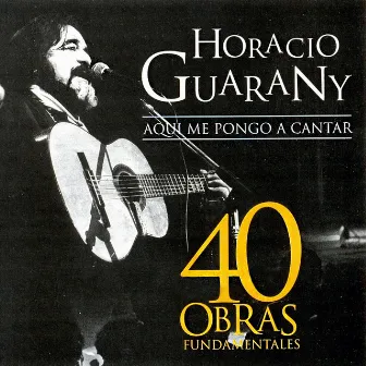 40 Obras Fundamentales by Horacio Guarany