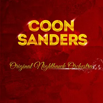 Coon Sanders Original Nighthawk Orchestra by Coon Sanders Original Nighthawk Orchestra