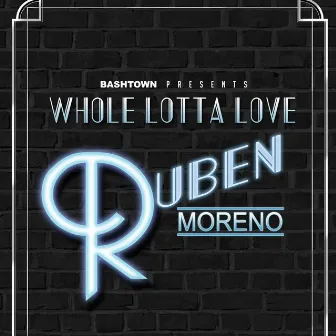 Whole Lotta Love by Ruben Moreno