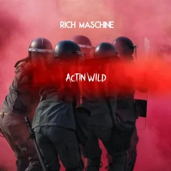 Actin Wild by Rich Maschine