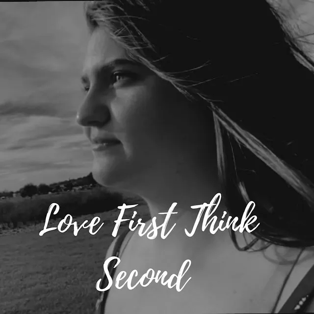 Love First Think Second