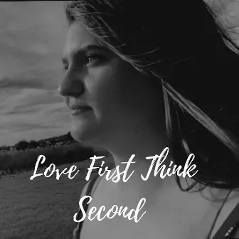 Love First Think Second by Charlie Gist