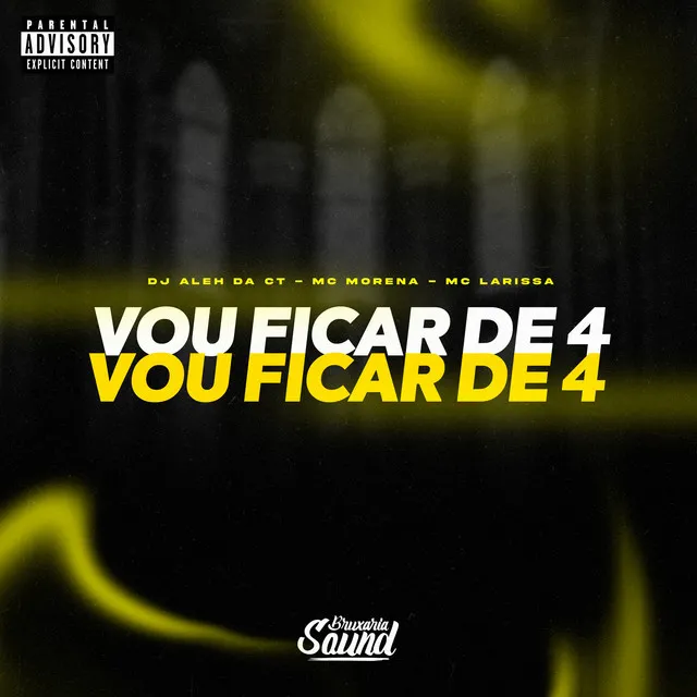 Vou ficar de 4 (feat. Mc Morena & Mc Larissa)