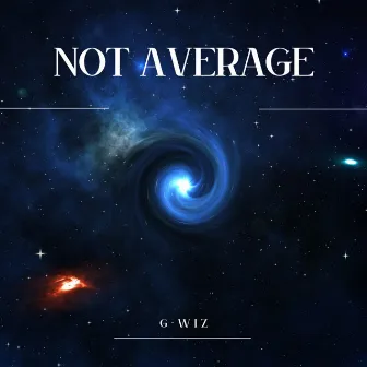 NOT AVERAGE by G-Wiz