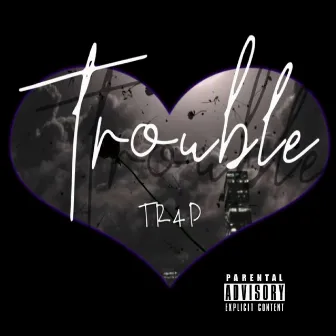 Trouble 2 Me by Tr4p