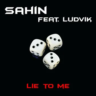 Lie to me / Sahin feat. Ludvik by Şahin