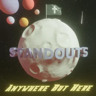 Anywhere But Here by STANDOUTS