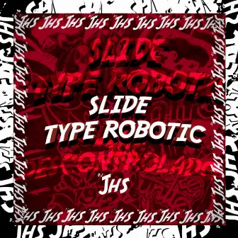 SLIDE TYPE ROBOTIC by DJ JHS