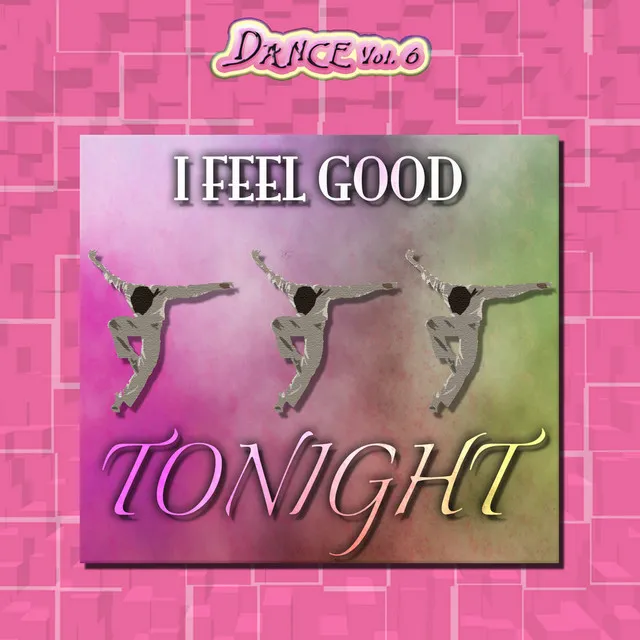 Dance Vol. 6: I Feel Good Tonight