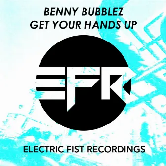 Get Your Hands Up by Benny Bubblez