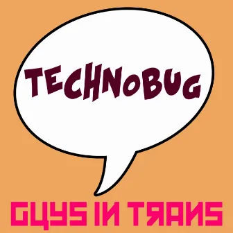 Technobug by Guys In Trans