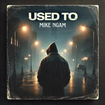 Used To by Mike Ngam