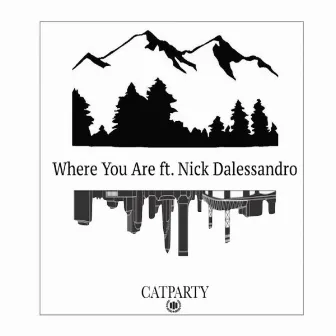 Where You Are (feat. Nick Dalessandro) by CatParty