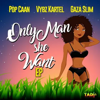 Only Man She Want by Gaza Slim