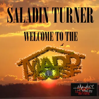 Welcome To The Madd House by Saladin Turner