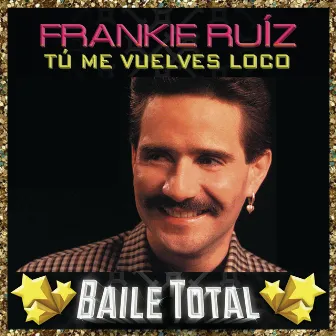 Tú Me Vuelves Loco - Baile Total by Frankie Ruiz