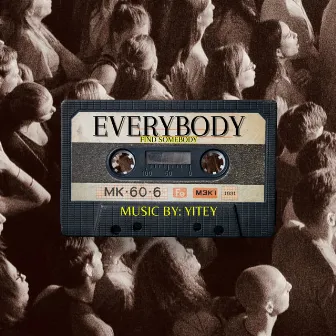 EVERYBODY, FIND SOMEBODY by Yitey